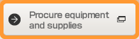 Procure equipment and supplies